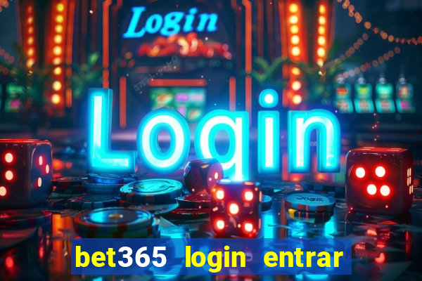 bet365 login entrar agora direto